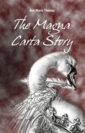 The Magna Carta Story: The Layman's Guide di Mrs Ann Marie Thomas edito da Alina Publishing