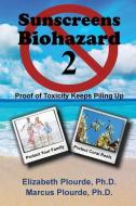 Sunscreens - Biohazard 2: Proof of Toxicity Keeps Piling Up di Elizabeth Plourde, Marcus Plourde edito da NEW VOICE PUBN
