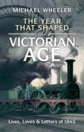 The Year That Shaped The Victorian Age di Michael Wheeler edito da Cambridge University Press
