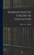 Administrative Theory in Education edito da LIGHTNING SOURCE INC