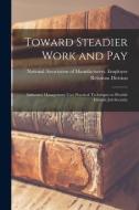 Toward Steadier Work and Pay: Industrial Management Uses Practical Techniques to Provide Greater Job Security edito da LIGHTNING SOURCE INC