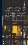 A Collection of Papers Read Before the Bucks County Historical Society: 1 edito da LEGARE STREET PR