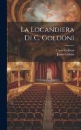 La Locandiera Di C. Goldoni di Carlo Goldoni, James Geddes edito da LEGARE STREET PR