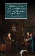 Romanticism, Self-Canonization, and the Business of Poetry di Michael Gamer edito da Cambridge University Press