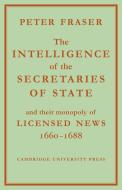 The Intelligence of the Secretaries of State di Peter Fraser edito da Cambridge University Press