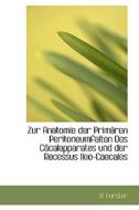 Zur Anatomie Der Primaren Peritoneumfalten Des Cacalapparates Und Der Recessus Ileo-caecales di A Forster edito da Bibliolife