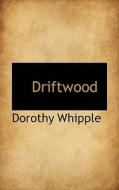 Driftwood di Dorothy Whipple edito da Bibliolife