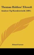 Thomas Hobbes' Filosofi: Analyse Og Karakteristik (1891) di Eduard Larsen edito da Kessinger Publishing