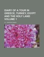 Diary of a Tour in Greece, Turkey, Egypt and the Holy Land Volume 1 di G. L. Dawson Damer edito da Rarebooksclub.com