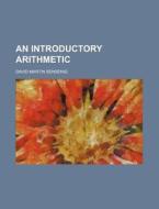 An Introductory Arithmetic di David Martin Sensenig edito da Rarebooksclub.com