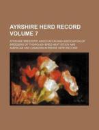Ayrshire Herd Record Volume 7 di Ayrshire Breeders Association edito da Rarebooksclub.com