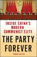 The Party Forever di Rowan Callick edito da Palgrave Macmillan
