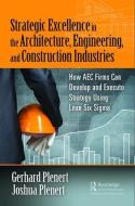 Strategic Excellence in the Architecture, Engineering, and Construction Industries di Gerhard Plenert, Joshua Plenert edito da Taylor & Francis Ltd