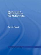 Muslims and Missionaries in Pre-Mutiny India di Avril Ann Powell edito da Routledge