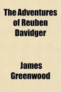 The Adventures Of Reuben Davidger di James Greenwood edito da General Books