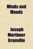 Minds And Moods di Joseph Mortimer Granville edito da General Books
