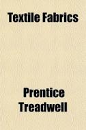 Textile Fabrics di Prentice Treadwell edito da General Books