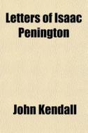 Letters Of Isaac Penington di John Kendall edito da General Books Llc