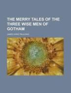 The Merry Tales Of The Three Wise Men Of Gotham di James Kirke Paulding edito da General Books Llc