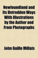 Newfoundland And Its Untrodden Ways With di John Guille Millais edito da General Books