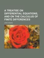 A Treatise On Differential Equations, An di John Hymers edito da Rarebooksclub.com