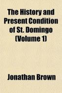 The History And Present Condition Of St. di Jonathan Brown edito da General Books