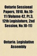 Ontario Sessional Papers, 1910, No.10-11 di Ontario Legislative Assembly edito da General Books