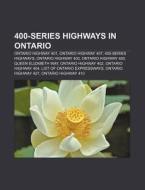 400-series Highways In Ontario; Highway di Books Llc edito da Books LLC, Wiki Series
