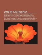 2010 in ice hockey di Books Llc edito da Books LLC, Reference Series