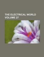 The Electrical World Volume 27 di Books Group, Anonymous edito da Rarebooksclub.com