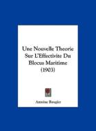 Une Nouvelle Theorie Sur L'Effectivite Du Blocus Maritime (1903) di Antoine Rougier edito da Kessinger Publishing