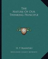 The Nature of Our Thinking Principle di Helene Petrovna Blavatsky edito da Kessinger Publishing