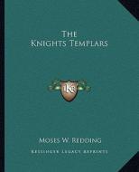 The Knights Templars di Moses Wolcott Redding edito da Kessinger Publishing