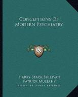 Conceptions of Modern Psychiatry di Harry Stack Sullivan edito da Kessinger Publishing