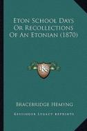 Eton School Days or Recollections of an Etonian (1870) di Bracebridge Hemyng edito da Kessinger Publishing