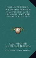 Charles Pritchard, Late Savilian Professor of Astronomy in the University of Oxford: Memoirs of His Life (1897) edito da Kessinger Publishing
