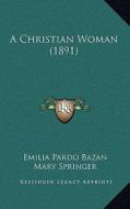 A Christian Woman (1891) di Emilia Pardo Bazan edito da Kessinger Publishing