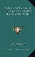 Les Formes Nouvelles de L'Assurance Contre Le Chomage (1903) di Louis Varlez edito da Kessinger Publishing