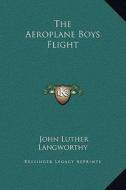 The Aeroplane Boys Flight di John Luther Langworthy edito da Kessinger Publishing