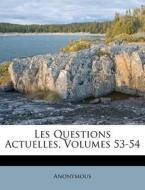 Les Questions Actuelles, Volumes 53-54 di Anonymous edito da Lightning Source Uk Ltd