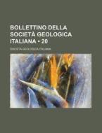 Bollettino Della Societa Geologica Italiana (20) di Societ Geologica Italiana edito da General Books Llc