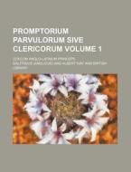 Promptorium Parvulorum Sive Clericorum Volume 1; Lexicon Anglo-Latinum Princeps di Galfridus edito da Rarebooksclub.com