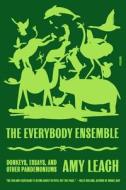 The Everybody Ensemble: Donkeys, Essays, and Other Pandemoniums di Amy Leach edito da PICADOR