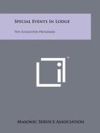 Special Events in Lodge: Ten Suggested Programs di Masonic Service Association edito da Literary Licensing, LLC