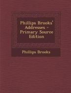 Phillips Brooks' Addresses di Phillips Brooks edito da Nabu Press