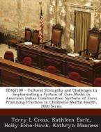 Ed467100 - Cultural Strengths And Challenges In Implementing A System Of Care Model In American Indian Communities. Systems Of Care di Terry L Cross, Kathleen Earle, Holly Echo-Hawk edito da Bibliogov