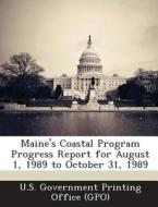 Maine\'s Coastal Program Progress Report For August 1, 1989 To October 31, 1989 edito da Bibliogov