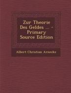 Zur Theorie Des Geldes ... di Albert Christian Arnecke edito da Nabu Press