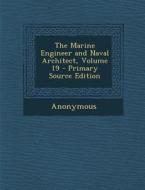 The Marine Engineer and Naval Architect, Volume 19 di Anonymous edito da Nabu Press