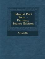 Istoriai Peri Zoon (Primary Source) di Aristotle edito da Nabu Press